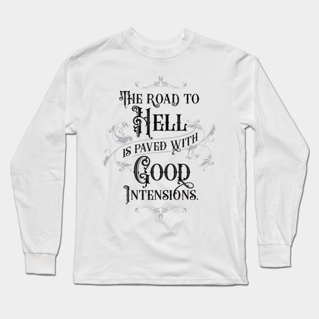 The Road to Hell is Paved with Good Intensions 2.0 | Inspirational Long Sleeve T-Shirt by Vector-Artist